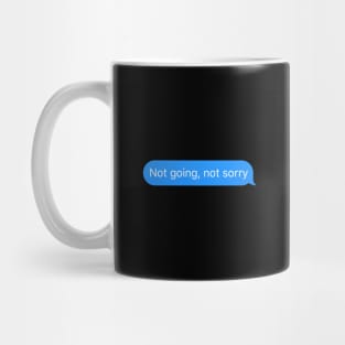 Chat bubble 'Not going not sorry' Mug